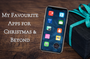Smart phone leaning on a present. Text "My Favourite Apps for Christmas & Beyond"